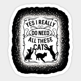 Yes I Really Do Need All These Cats Cat Owner Sticker